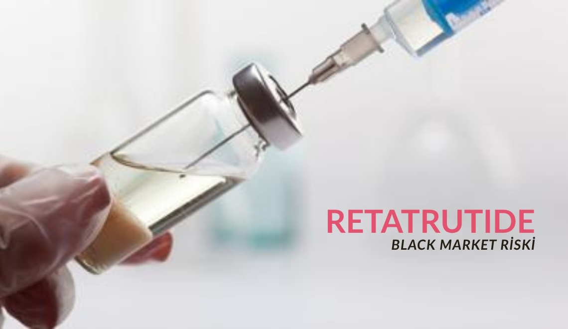 Retatrutide Black Market Riski: Onaysız Ürünlerde Nelere Dikkat Etmeli?
